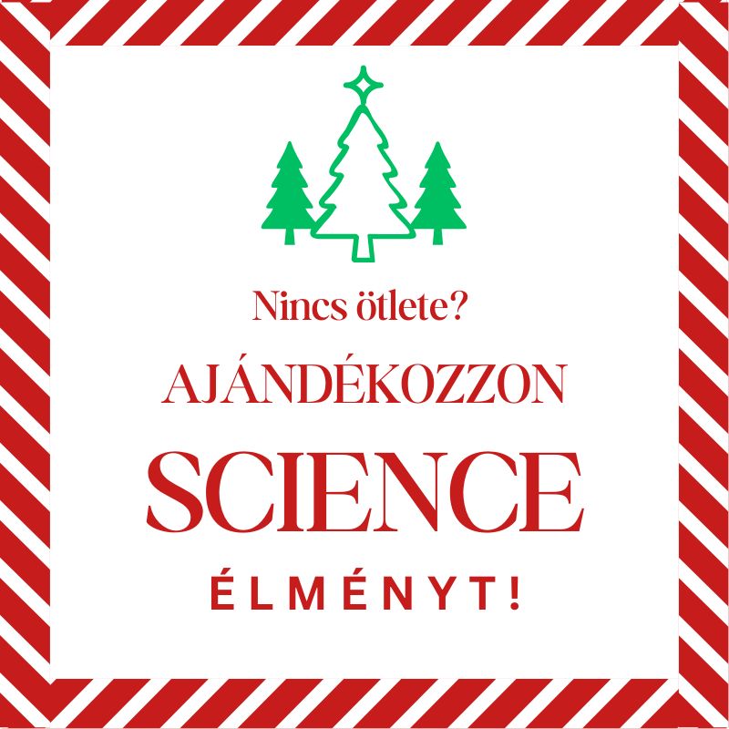 AJÁNDÉKOZZ SCIENCE ÉLMÉNYT!
